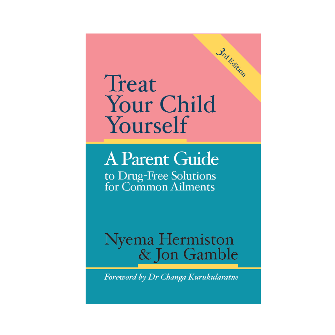 Treat Your Child Yourself (Third Edition) by Jon Gamble BA ND Adv Dip Hom and Nyema Hermiston Adv Dip Hom ND RN